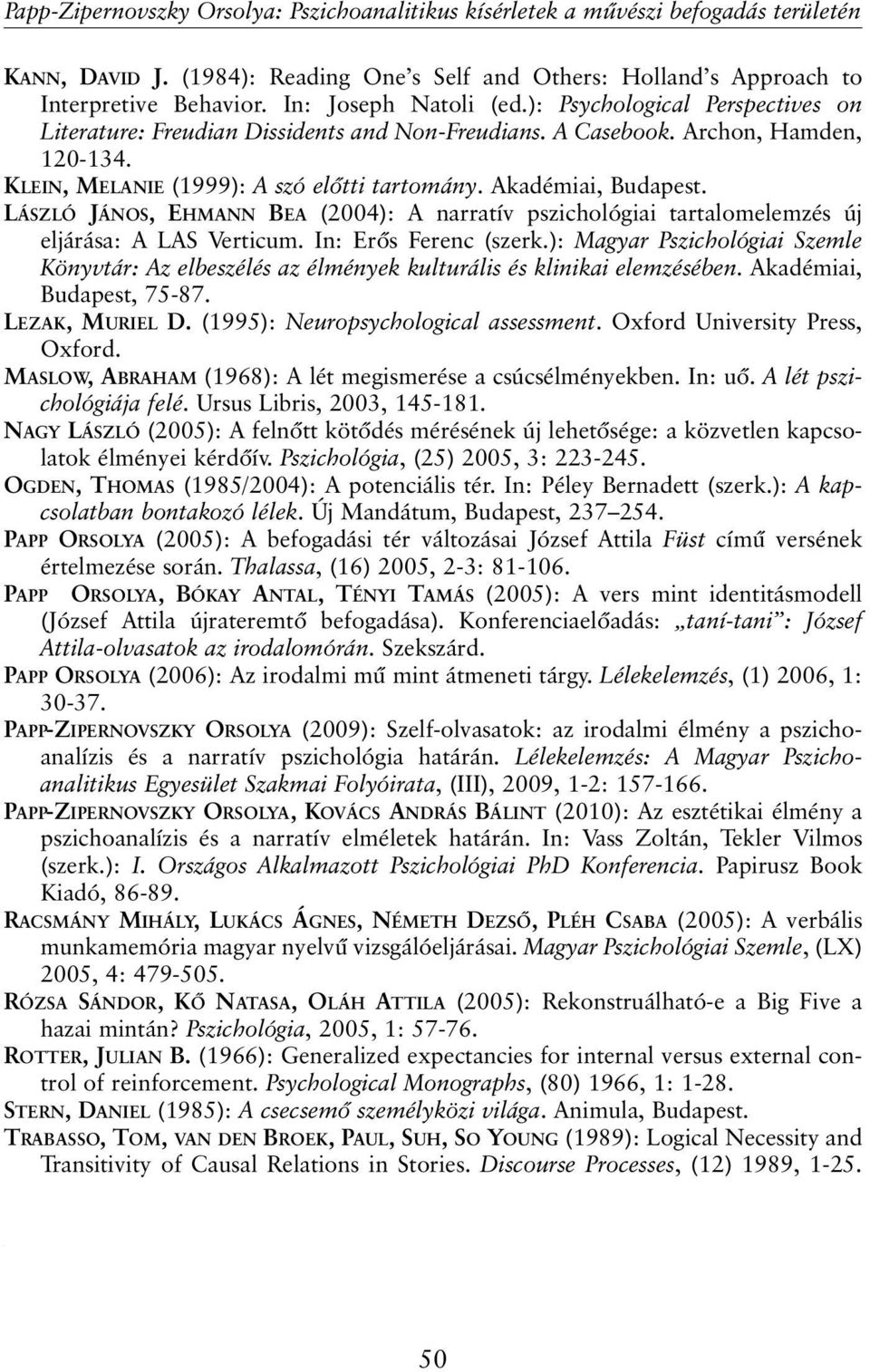 LÁSZLÓ JÁNOS, EHMANN BEA (2004): A narratív pszichológiai tartalomelemzés új eljárása: A LAS Verticum. In: Erõs Ferenc (szerk.