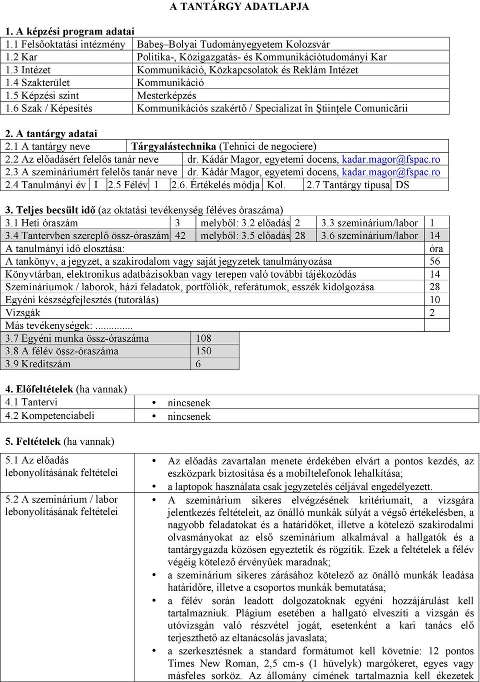 6 Szak / Képesítés Kommunikációs szakértő / Specializat în Științele Comunicării 2. A tantárgy adatai 2.1 A tantárgy neve Tárgyalástechnika (Tehnici de negociere) 2.