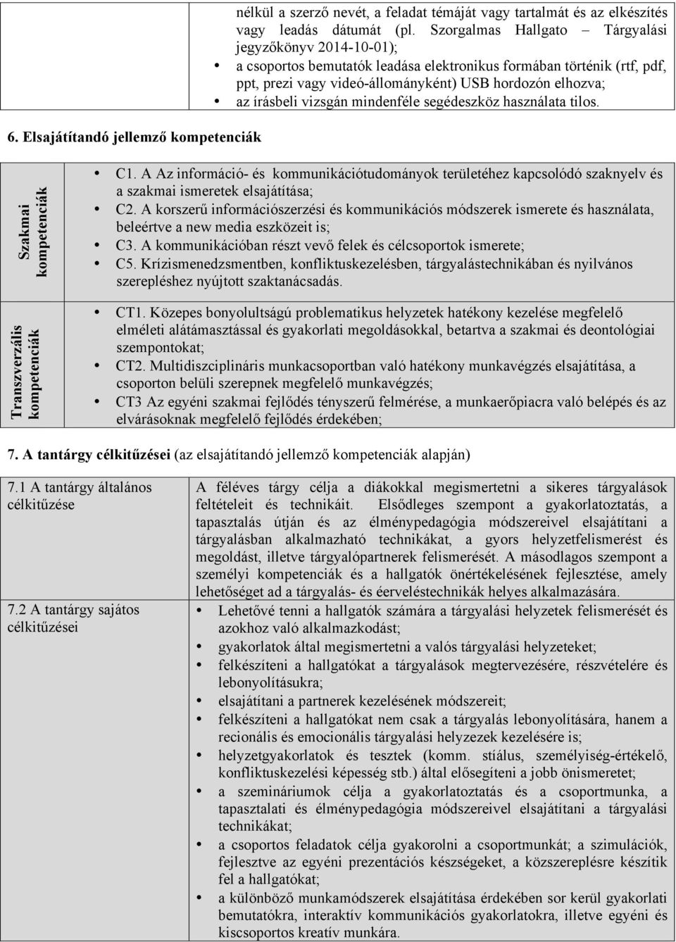 vizsgán mindenféle segédeszköz használata tilos. Szakmai kompetenciák Transzverzális kompetenciák C1.