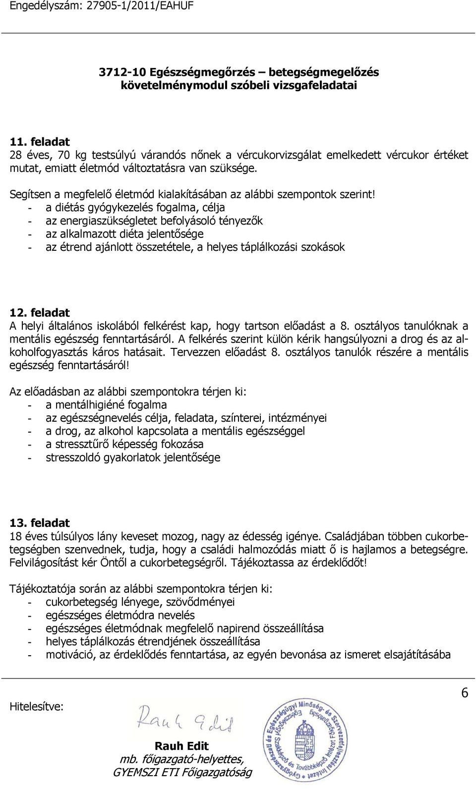 - a diétás gyógykezelés fogalma, célja - az energiaszükségletet befolyásoló tényezők - az alkalmazott diéta jelentősége - az étrend ajánlott összetétele, a helyes táplálkozási szokások 12.