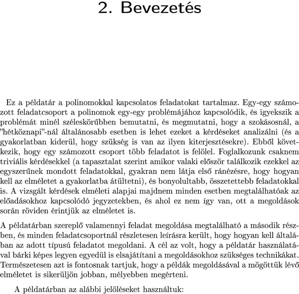 általánosabb esetben is lehet ezeket a kérdéseket analizálni és a gyakorlatban kiderül, hogy szükség is van az ilyen kiterjesztésekre).
