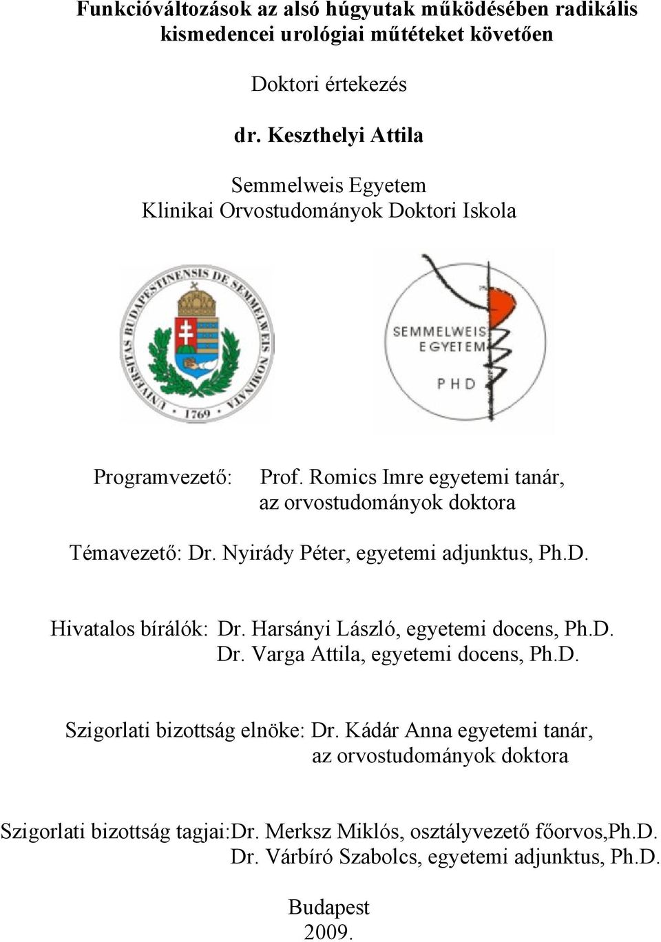 Romics Imre egyetemi tanár, az orvostudományok doktora Témavezető: Dr. Nyirády Péter, egyetemi adjunktus, Ph.D. Hivatalos bírálók: Dr.