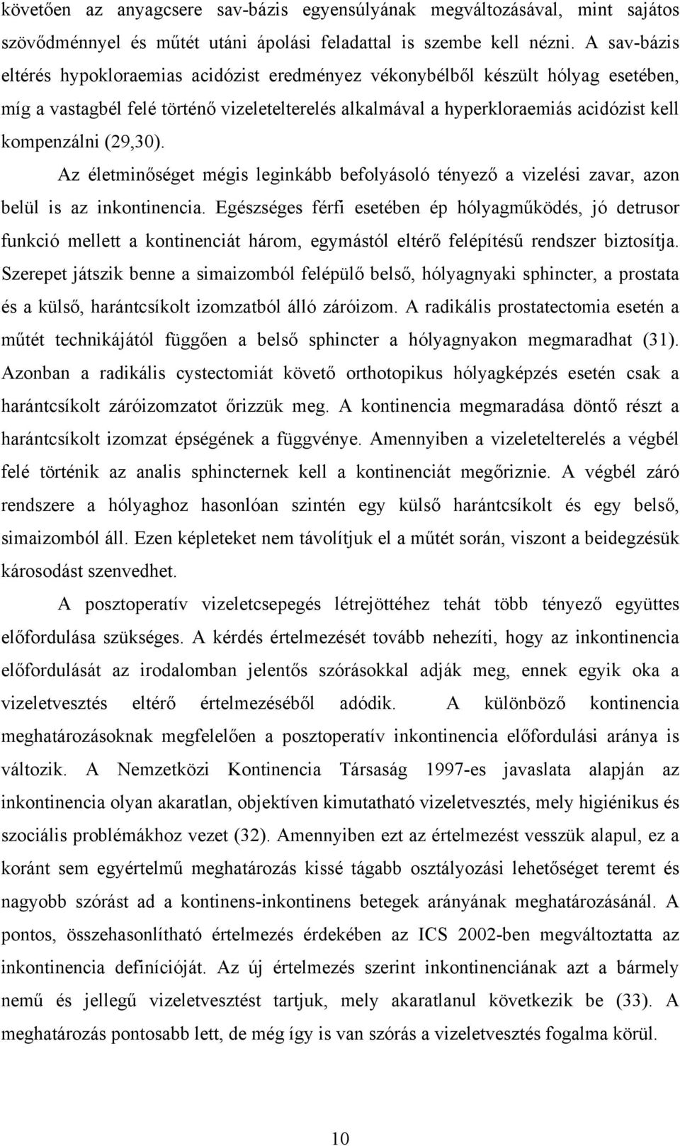 (29,30). Az életminőséget mégis leginkább befolyásoló tényező a vizelési zavar, azon belül is az inkontinencia.