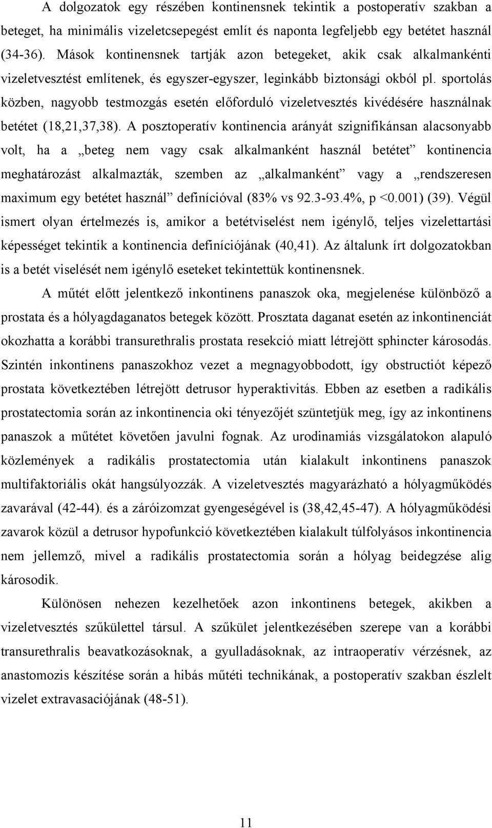 sportolás közben, nagyobb testmozgás esetén előforduló vizeletvesztés kivédésére használnak betétet (18,21,37,38).