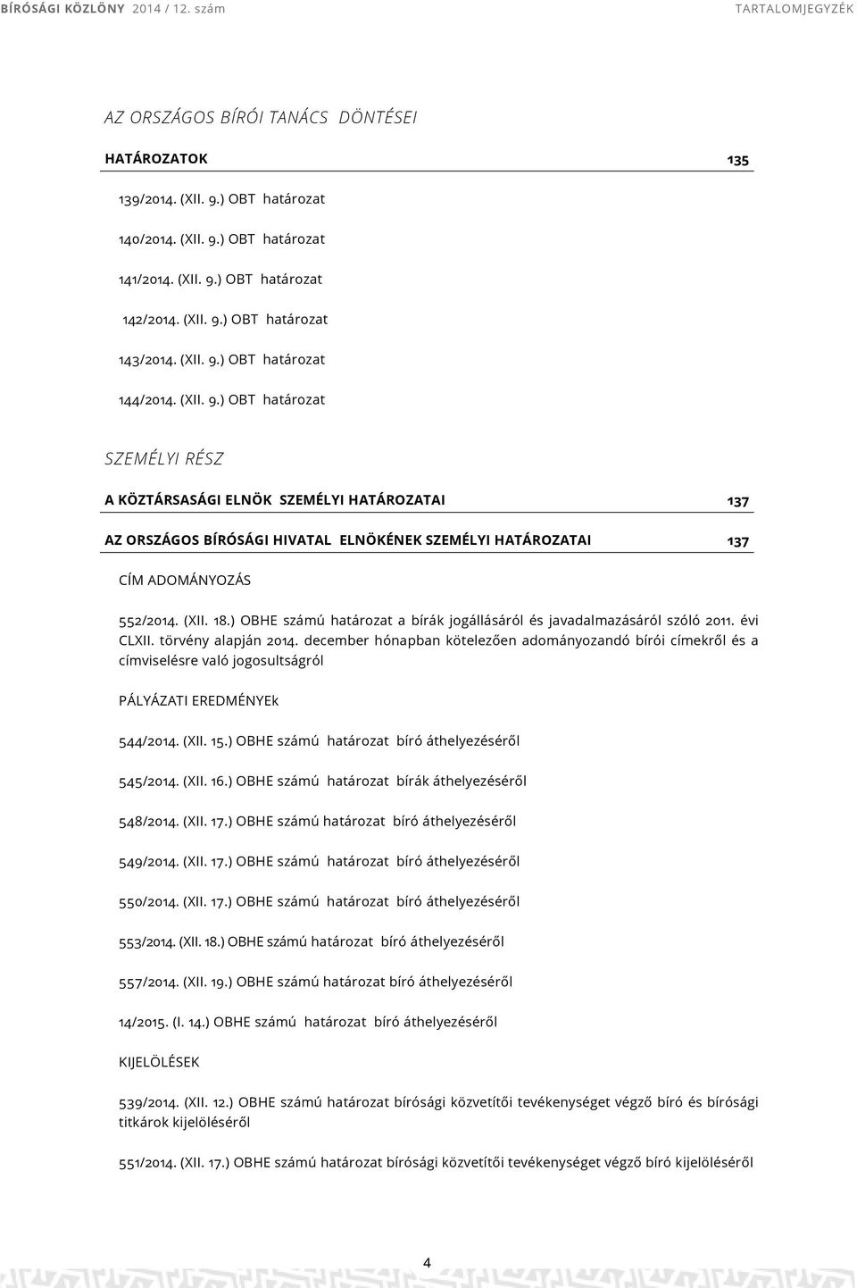 (XII. 18.) OBHE számú határozat a bírák jogállásáról és javadalmazásáról szóló 2011. évi CLXII. törvény alapján 2014.