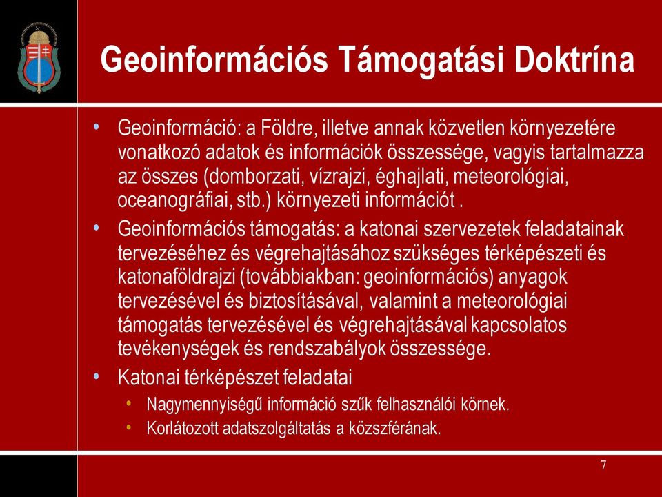 Geoinformációs támogatás: a katonai szervezetek feladatainak tervezéséhez és végrehajtásához szükséges térképészeti és katonaföldrajzi (továbbiakban: geoinformációs) anyagok