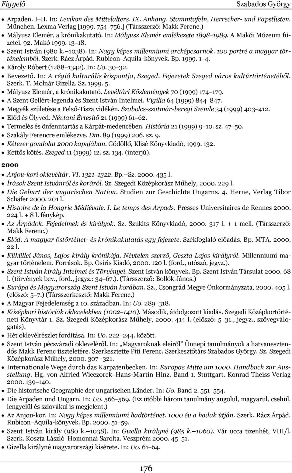 100 portré a magyar történelemből. Szerk. Rácz Árpád. Rubicon Aquila-könyvek. Bp. 1999. 1 4. Károly Róbert (1288 1342). In: Uo. 30 32. Bevezető. In: A régió kulturális központja, Szeged.
