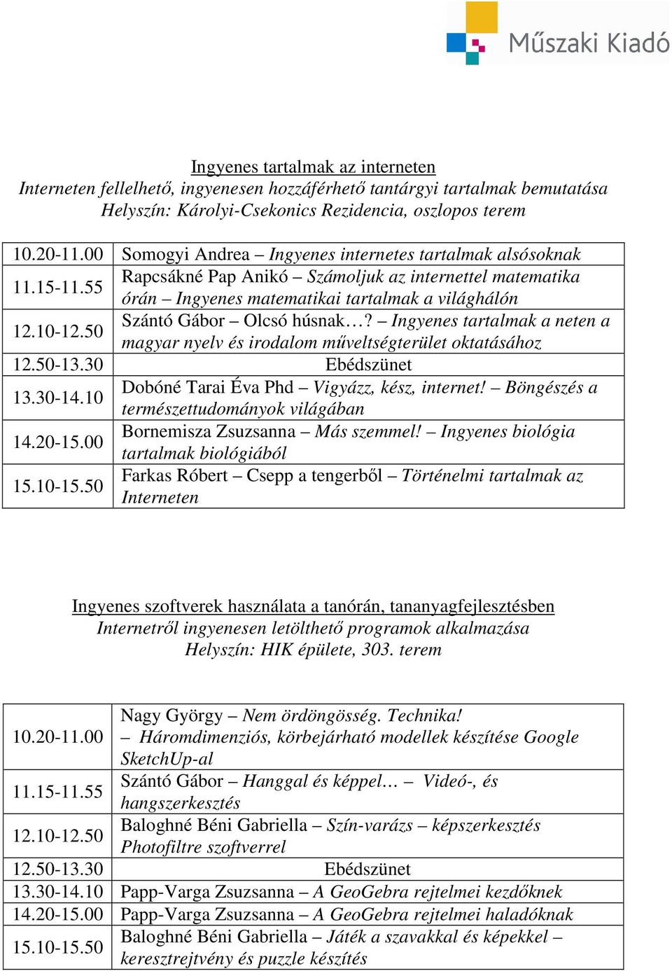 Ingyenes tartalmak a neten a magyar nyelv és irodalom mőveltségterület oktatásához Dobóné Tarai Éva Phd Vigyázz, kész, internet! Böngészés a természettudományok világában 14.20-15.