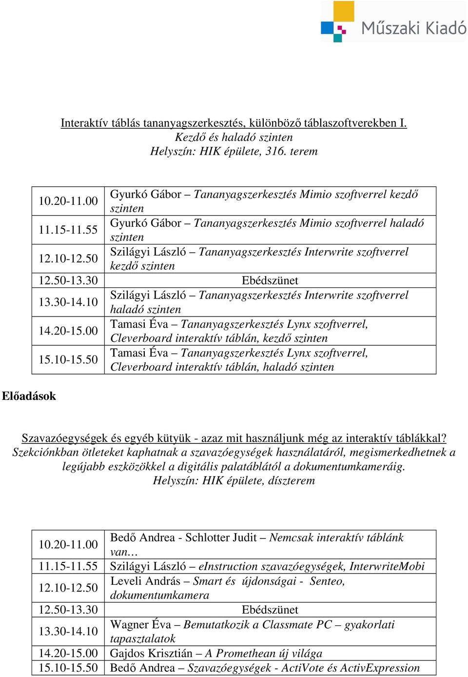 szoftverrel kezdı szinten Szilágyi László Tananyagszerkesztés Interwrite szoftverrel haladó szinten 14.20-15.