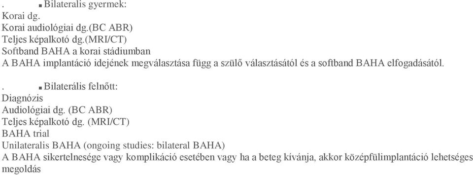 softband BAHA elfogadásától.. Bilaterális felnőtt: Diagnózis Audiológiai dg. (BC ABR) Teljes képalkotó dg.