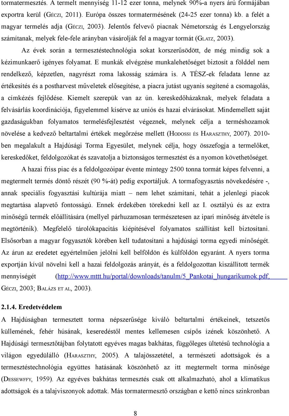 Az évek során a termesztéstechnológia sokat korszerűsödött, de még mindig sok a kézimunkaerő igényes folyamat.