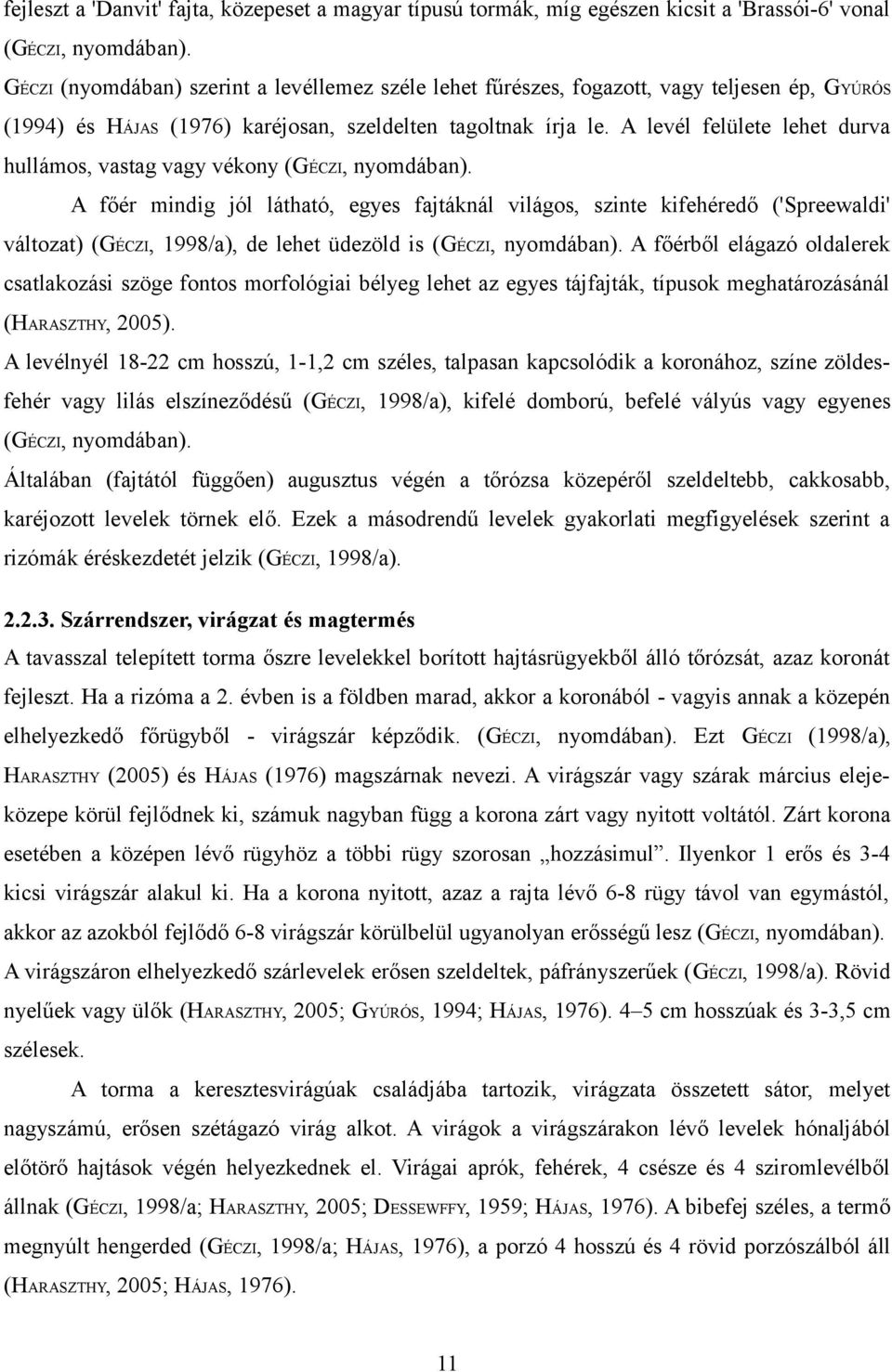 A levél felülete lehet durva hullámos, vastag vagy vékony (GÉCZI, nyomdában).
