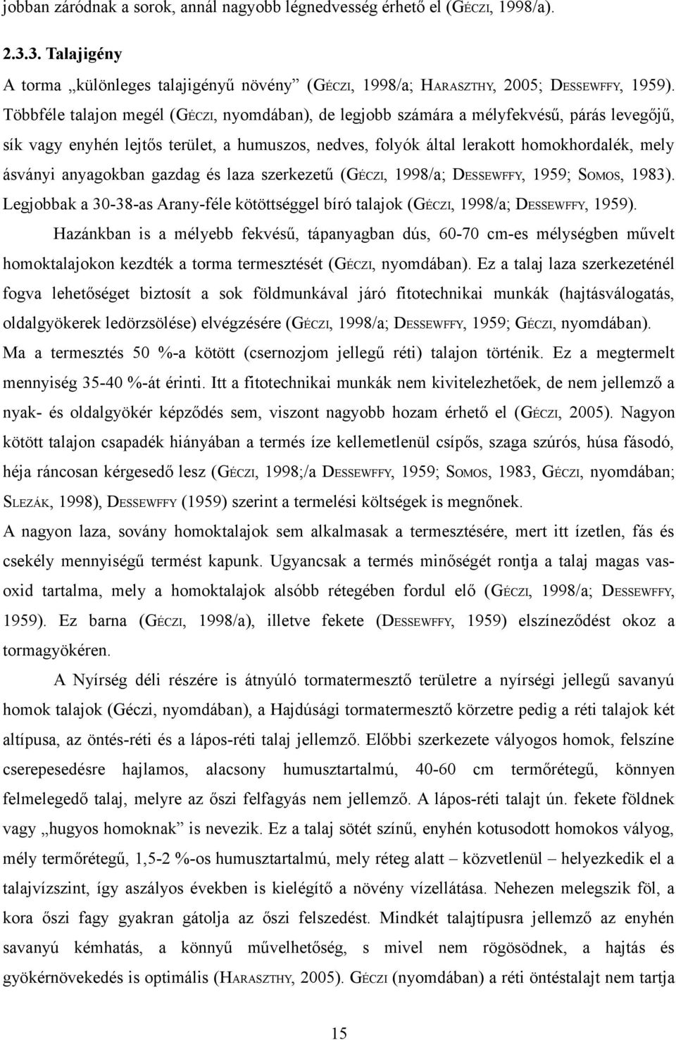 anyagokban gazdag és laza szerkezetű (GÉCZI, 998/a; DESSEWFFY, 959; SOMOS, 983). Legjobbak a 30-38-as Arany-féle kötöttséggel bíró talajok (GÉCZI, 998/a; DESSEWFFY, 959).
