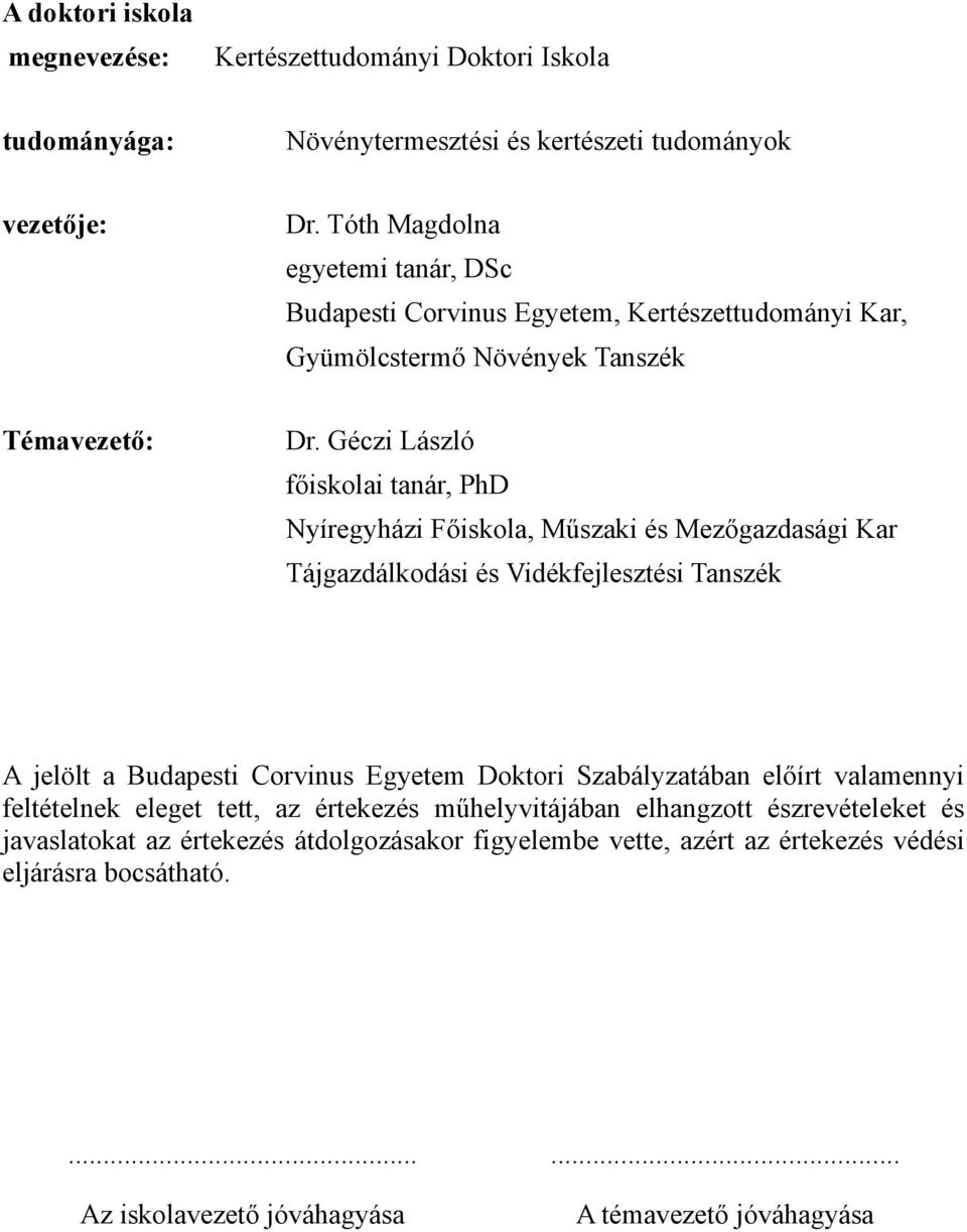 Géczi László főiskolai tanár, PhD Nyíregyházi Főiskola, Műszaki és Mezőgazdasági Kar Tájgazdálkodási és Vidékfejlesztési Tanszék A jelölt a Budapesti Corvinus Egyetem Doktori
