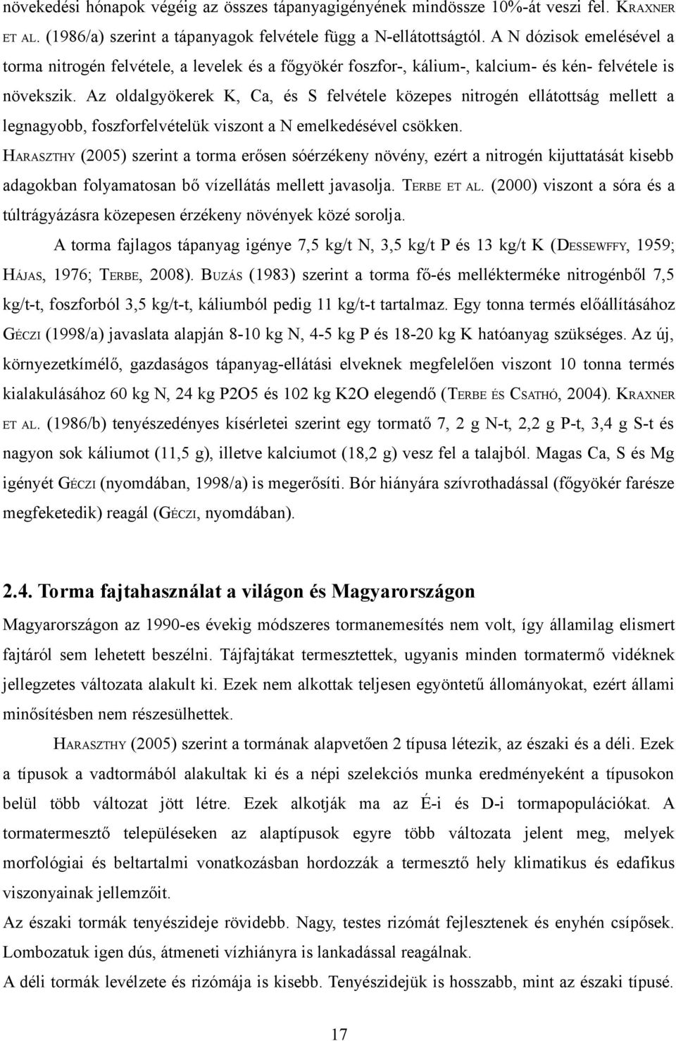 Az oldalgyökerek K, Ca, és S felvétele közepes nitrogén ellátottság mellett a legnagyobb, foszforfelvételük viszont a N emelkedésével csökken.
