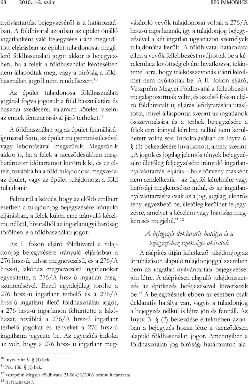 földhasználat kérdésében nem állapodtak meg, vagy a bíróság a földhasználati jogról nem rendelkezett.