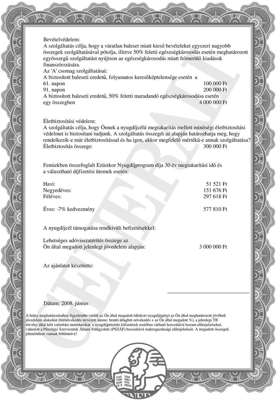 Az 'A' csomag szolgáltatásai: A biztosított baleseti eredető, folyamatos keresıképtelensége esetén a 61. napon 100 000 Ft 91.