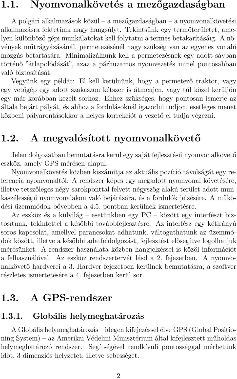 A növények műtrágyázásánál, permetezésénél nagy szükség van az egyenes vonalú mozgás betartására.