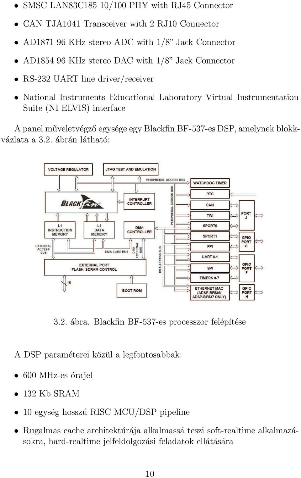 Blackfin BF-537-es DSP, amelynek blokkvázlata a 3.2. ábrán látható: 3.2. ábra.
