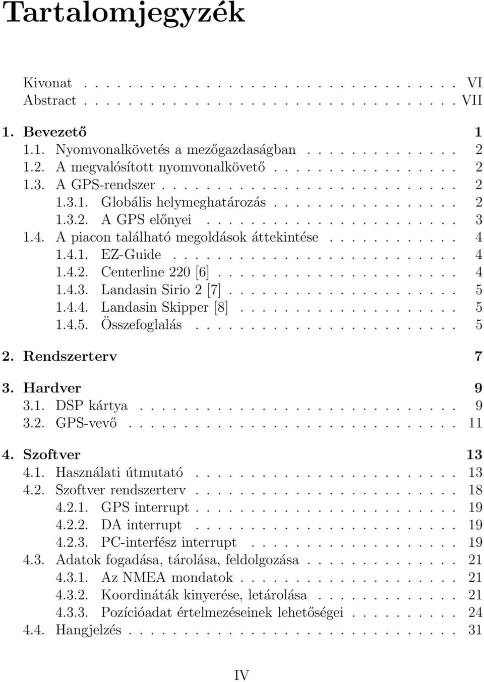 4. A piacon található megoldások áttekintése............ 4 1.4.1. EZ-Guide.......................... 4 1.4.2. Centerline 220 [6]...................... 4 1.4.3. Landasin Sirio 2 [7]..................... 5 1.