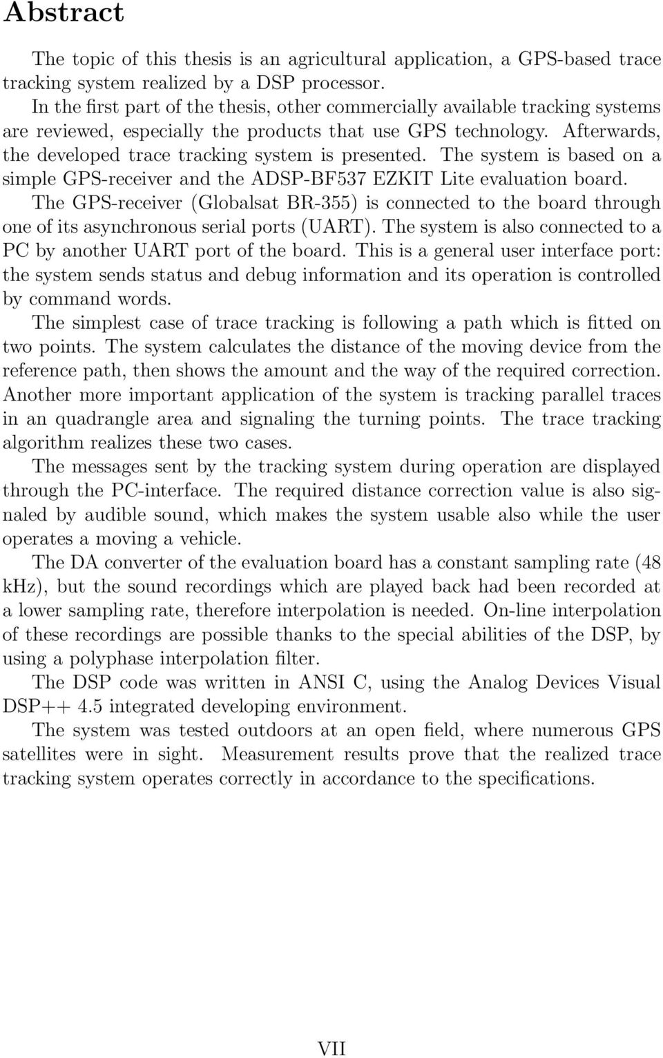 Afterwards, the developed trace tracking system is presented. The system is based on a simple GPS-receiver and the ADSP-BF537 EZKIT Lite evaluation board.