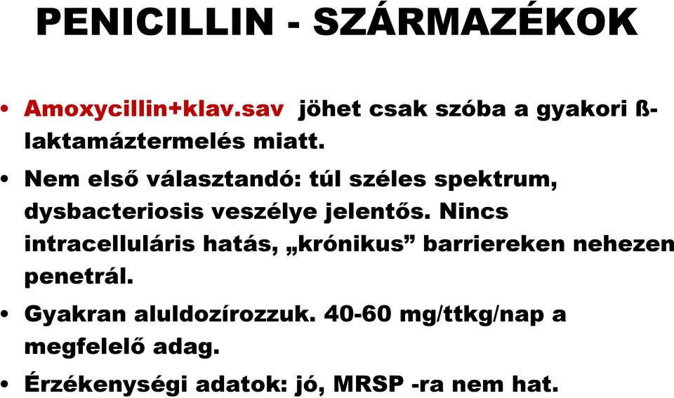 Nem első választandó: túl széles spektrum, dysbacteriosis veszélye jelentős.