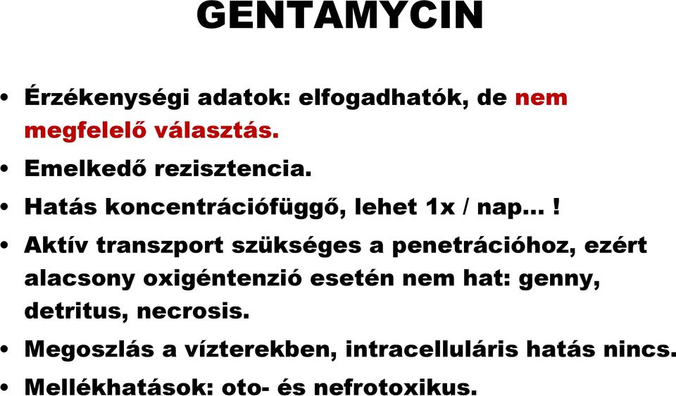 Aktív transzport szükséges a penetrációhoz, ezért alacsony oxigéntenzió esetén nem