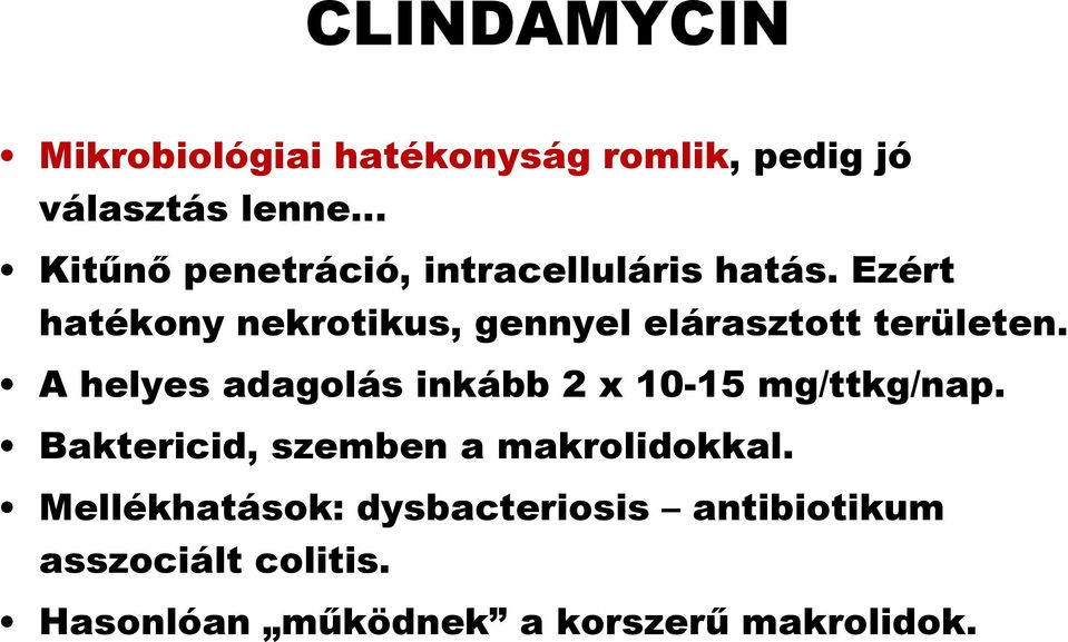 A helyes adagolás inkább 2 x 10-15 mg/ttkg/nap. Baktericid, id szemben a makrolidokkal.