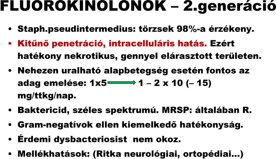 Nehezen uralható alapbetegség esetén fontos az adag emelése: 1x5 1 2 x 10 ( 15) mg/ttkg/nap.