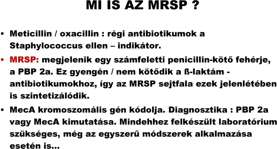 Ez gyengén g / nem kötődik a ß-laktám - antibiotikumokhoz, így az MRSP sejtfala ezek jelenlétében is