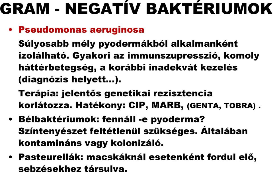 Terápia: jelentős ő genetikai rezisztencia korlátozza. Hatékony: CIP, MARB, (GENTA, TOBRA).