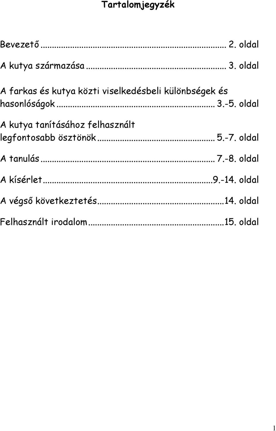 oldal A kutya tanításához felhasznált legfontosabb ösztönök... 5.-7. oldal A tanulás.