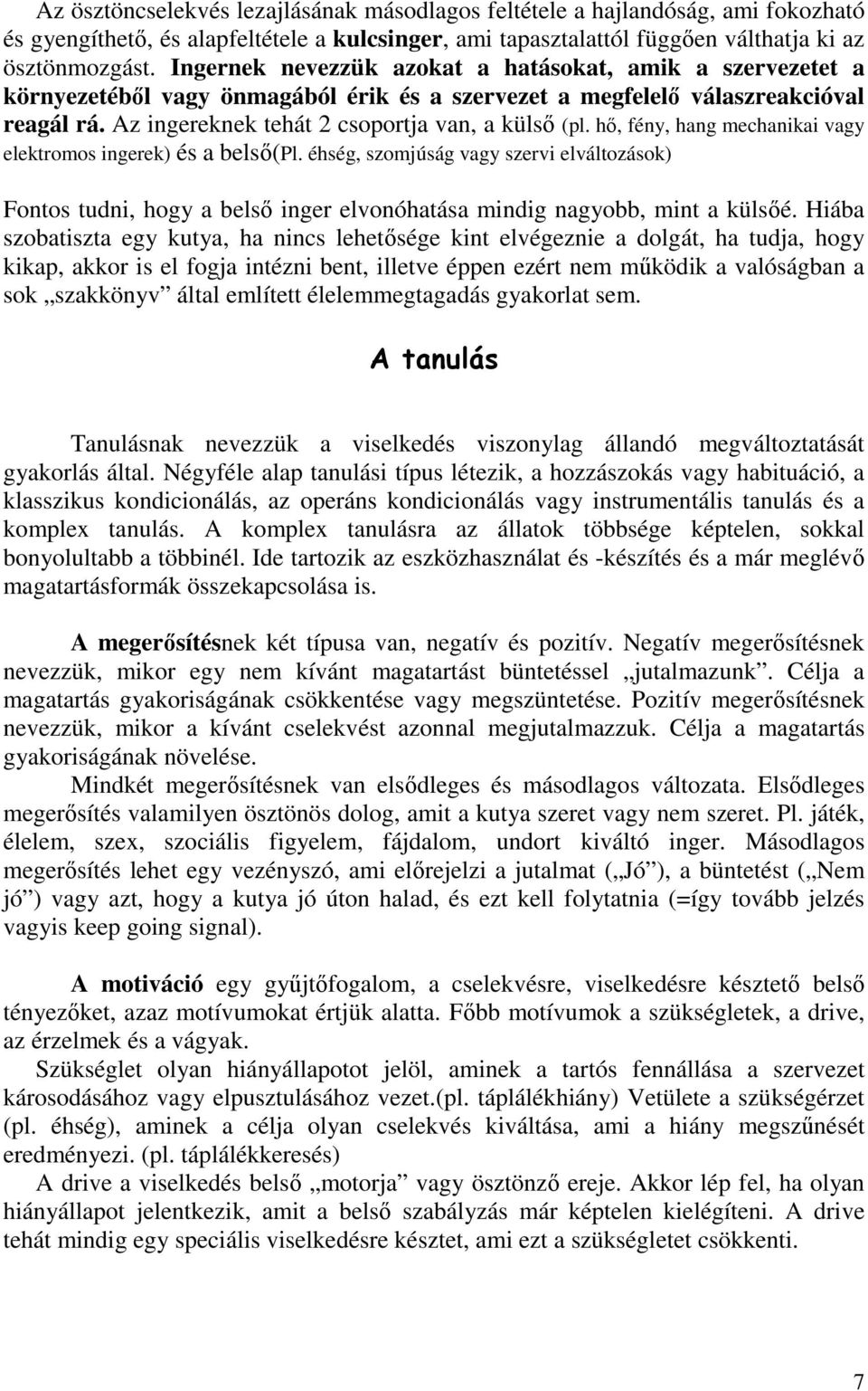 hő, fény, hang mechanikai vagy elektromos ingerek) és a belső(pl. éhség, szomjúság vagy szervi elváltozások) Fontos tudni, hogy a belső inger elvonóhatása mindig nagyobb, mint a külsőé.