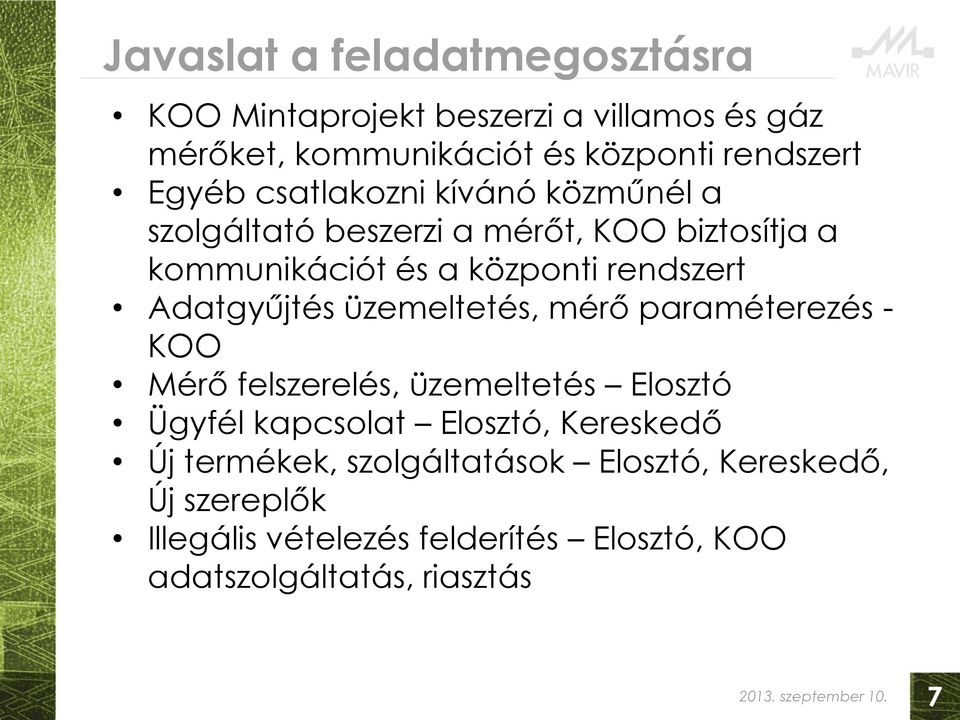 üzemeltetés, mérő paraméterezés - KOO Mérő felszerelés, üzemeltetés Elosztó Ügyfél kapcsolat Elosztó, Kereskedő Új termékek,