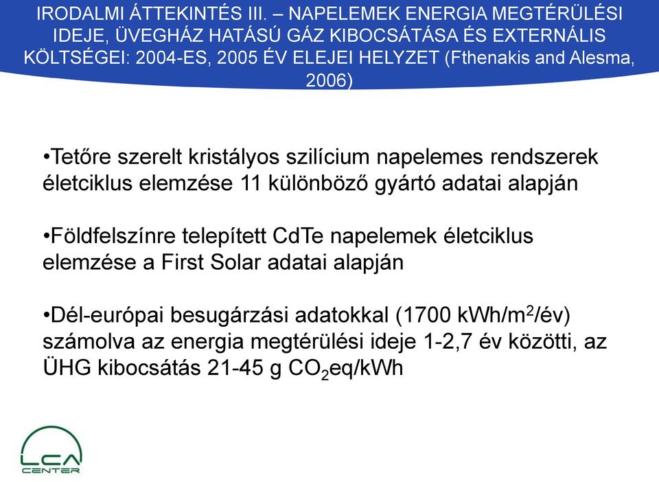 (Fthenakis and Alesma, 2006) Tetőre szerelt kristályos szilícium napelemes rendszerek életciklus elemzése 11 különböző gyártó