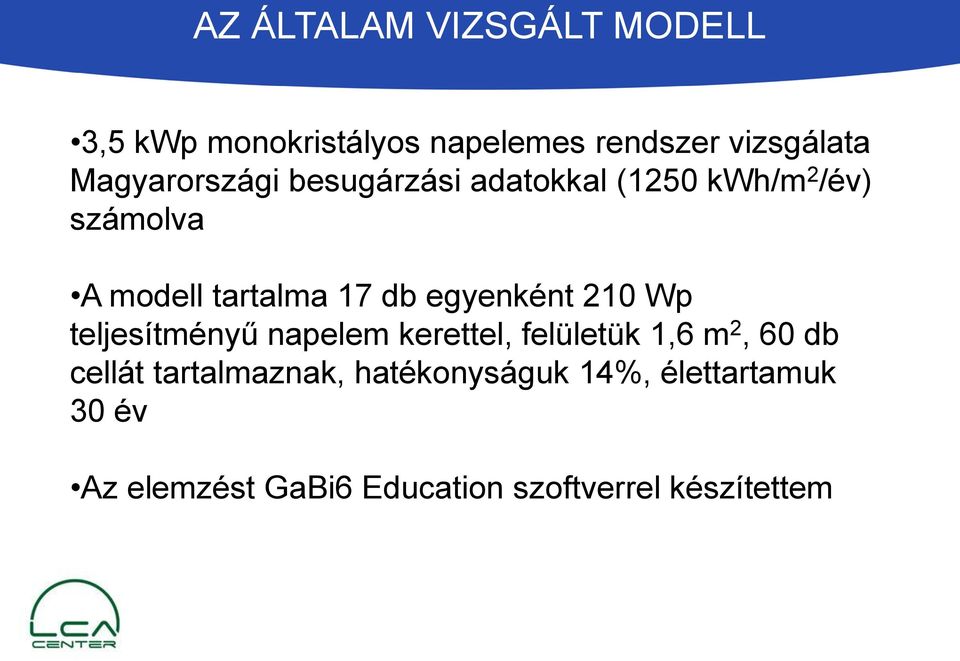 egyenként 210 Wp teljesítményű napelem kerettel, felületük 1,6 m 2, 60 db cellát