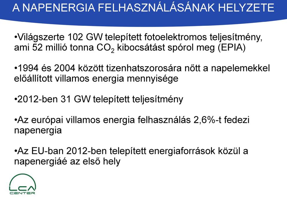 előállított villamos energia mennyisége 2012-ben 31 GW telepített teljesítmény Az európai villamos energia