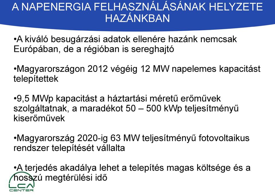 háztartási méretű erőművek szolgáltatnak, a maradékot 50 500 kwp teljesítményű kiserőművek Magyarország 2020-ig 63 MW
