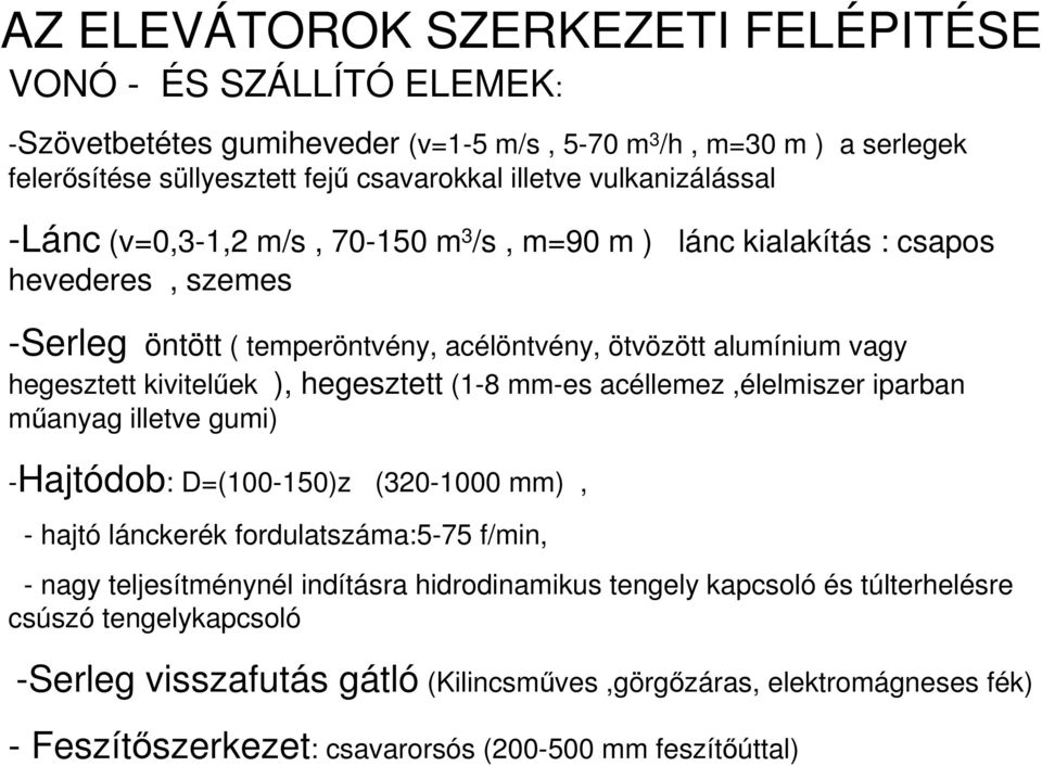 kivitelőek ), hegesztett (1-8 mm-es acéllemez,élelmiszer iparban mőanyag illetve gumi) -Hajtódob: D=(100-150)z (320-1000 mm), - hajtó lánckerék fordulatszáma:5-75 f/min, - nagy teljesítménynél