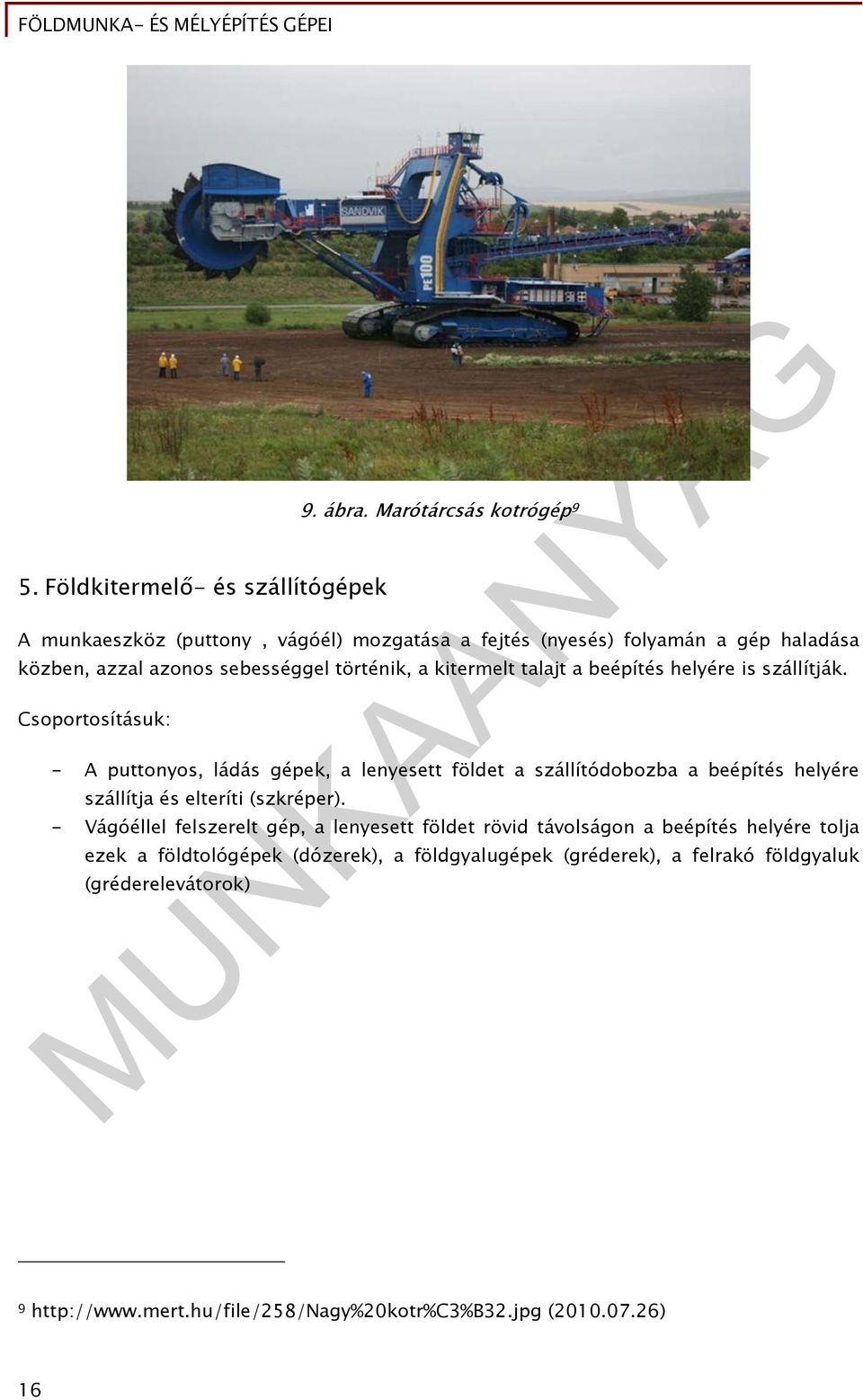 kitermelt talajt a beépítés helyére is szállítják.
