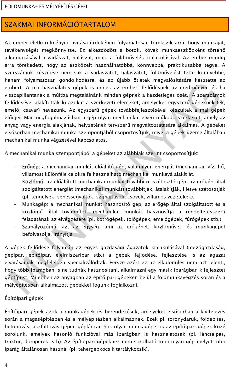 Az ember mindig arra törekedett, hogy az eszközeit használhatóbbá, könnyebbé, praktikusabbá tegye.