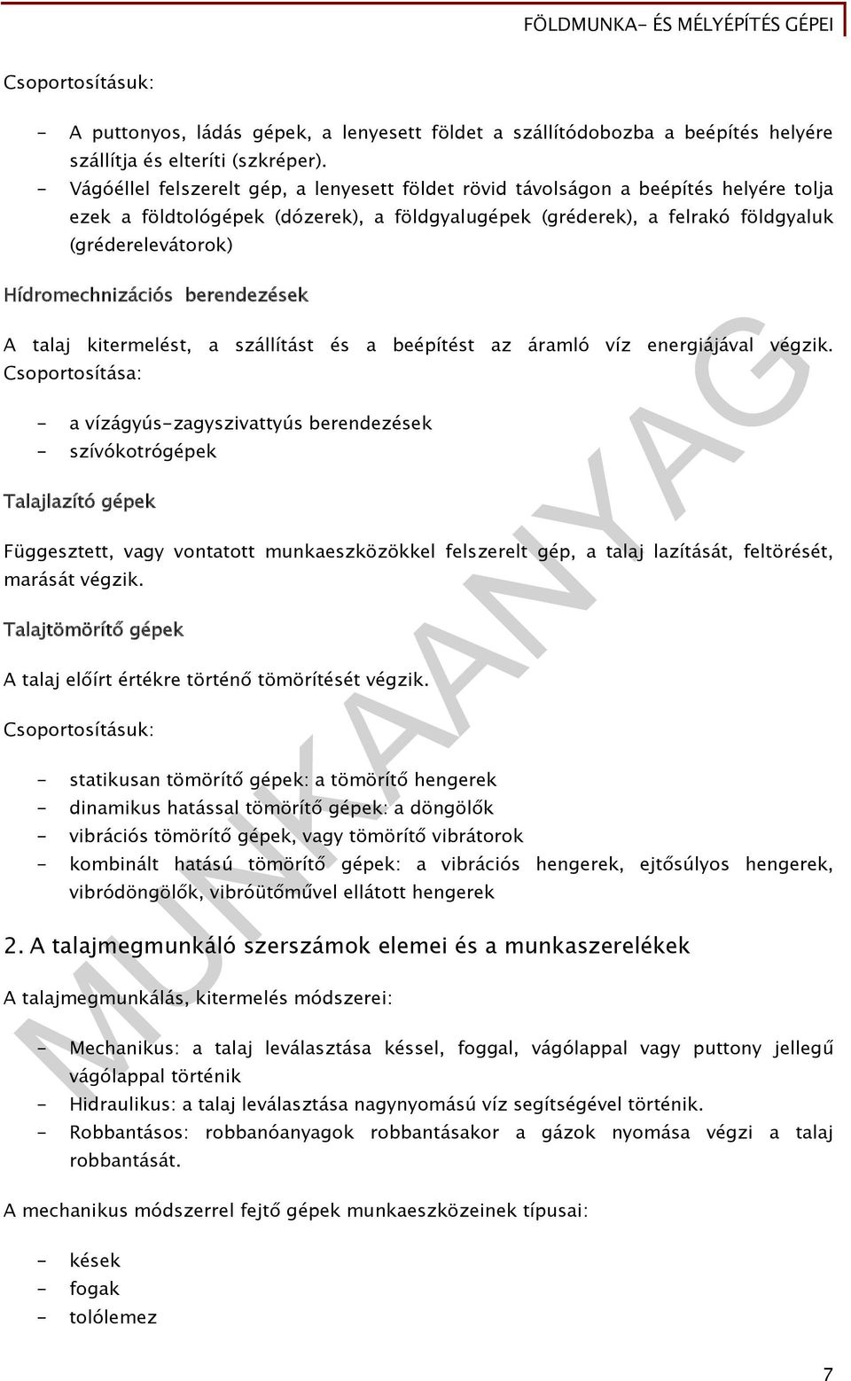 Hídromechnizációs berendezések A talaj kitermelést, a szállítást és a beépítést az áramló víz energiájával végzik.