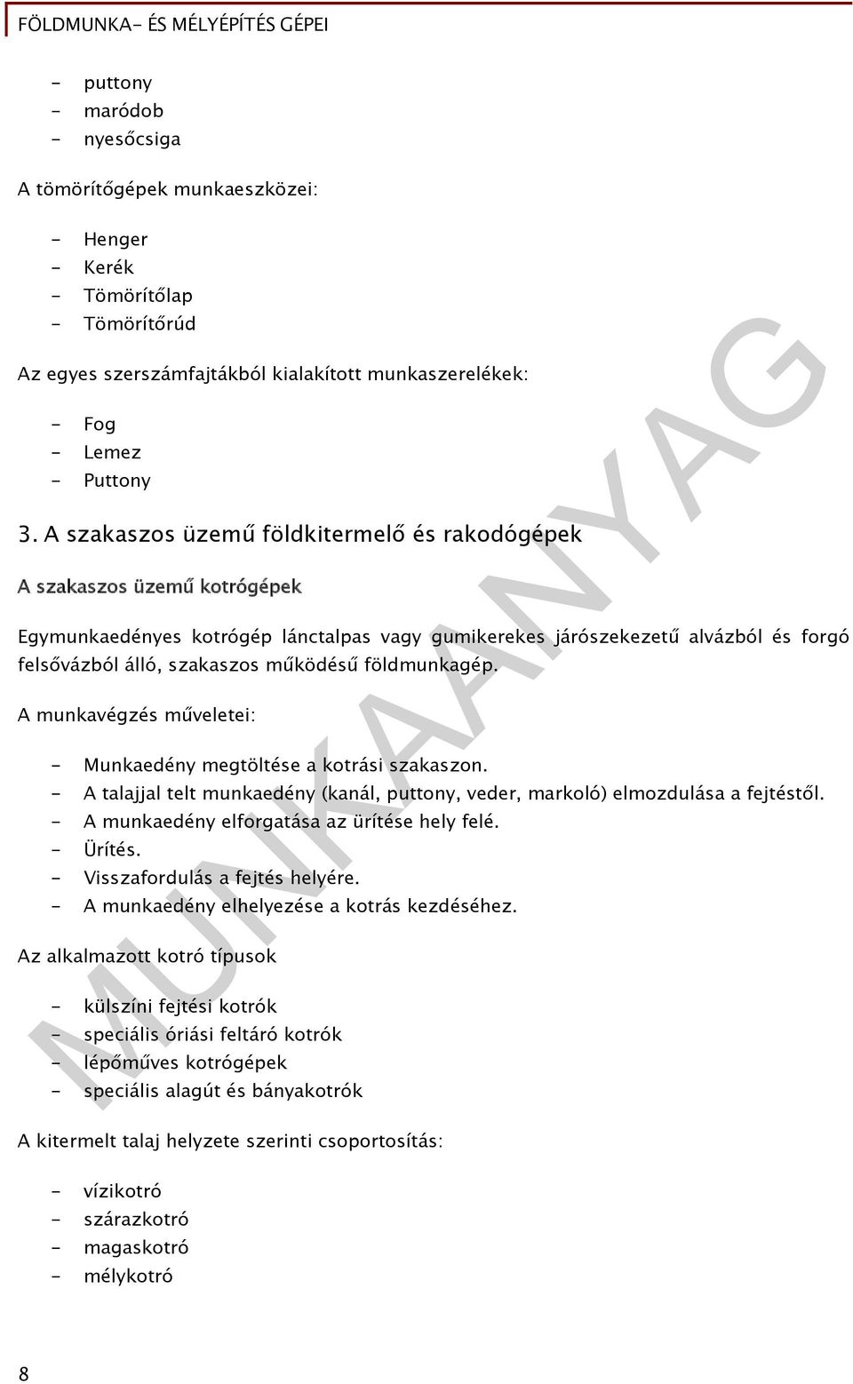földmunkagép. A munkavégzés műveletei: - Munkaedény megtöltése a kotrási szakaszon. - A talajjal telt munkaedény (kanál, puttony, veder, markoló) elmozdulása a fejtéstől.