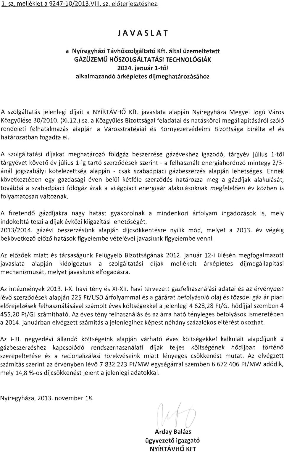 a Közgyűlés Bizottságai feladatai és hatáskörei megállapításáról szóló rendeleti felhatalmazás alapján a Városstratégiai és Környezetvédelmi Bizottsága bírálta el és határozatban fogadta el.