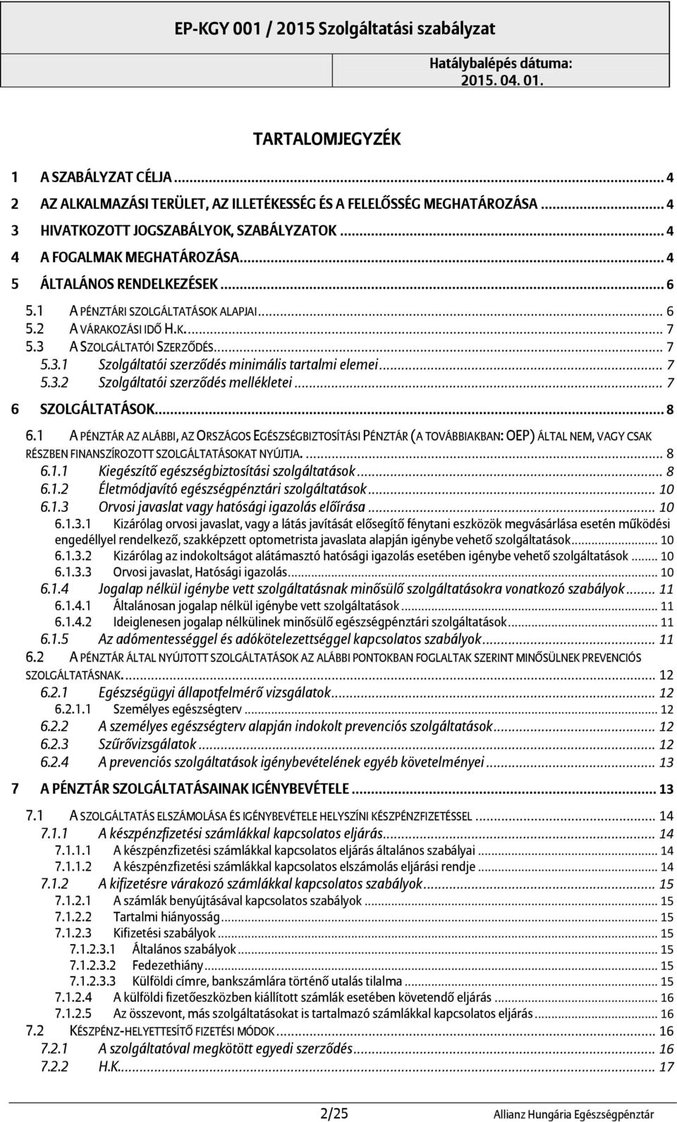 .. 7 5.3.2 Szolgáltatói szerződés mellékletei... 7 6 SZOLGÁLTATÁSOK... 8 6.
