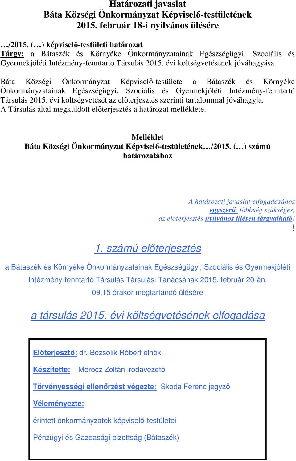 évi költségvetésének jóváhagyása Báta Községi Önkormányzat Képviselő-testülete a Bátaszék és Környéke Önkormányzatainak Egészségügyi, Szociális és Gyermekjóléti Intézmény-fenntartó Társulás 2015.