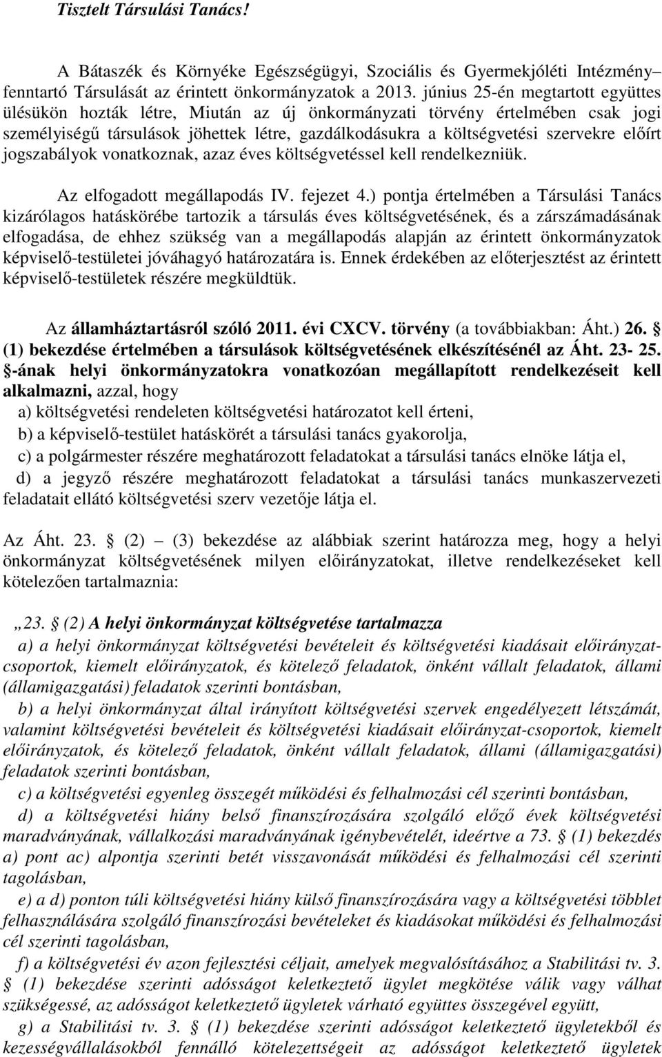 előírt jogszabályok vonatkoznak, azaz éves költségvetéssel kell rendelkezniük. Az elfogadott megállapodás IV. fejezet 4.