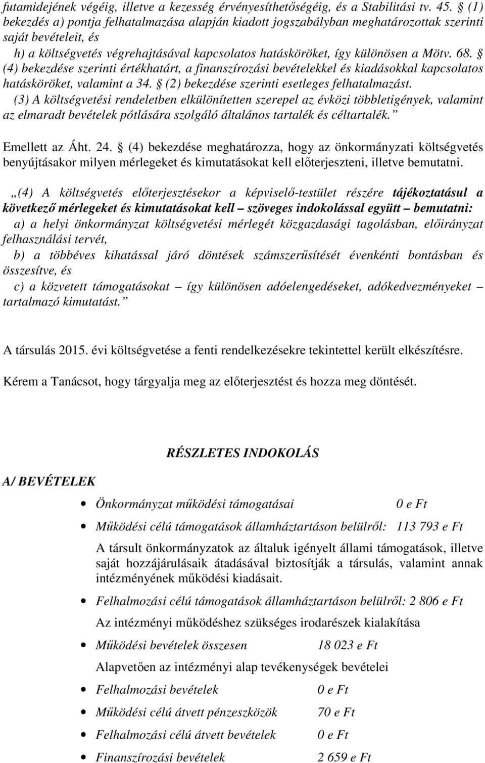 (4) bekezdése szerinti értékhatárt, a finanszírozási bevételekkel és kiadásokkal kapcsolatos hatásköröket, valamint a 34. (2) bekezdése szerinti esetleges felhatalmazást.
