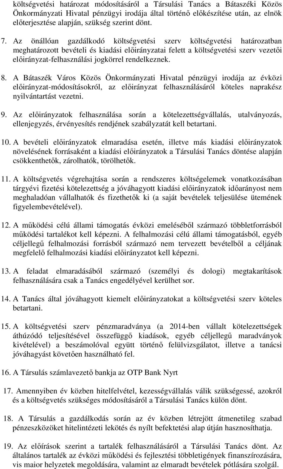Az önállóan gazdálkodó költségvetési szerv költségvetési határozatban meghatározott bevételi és kiadási előirányzatai felett a költségvetési szerv vezetői előirányzat-felhasználási jogkörrel