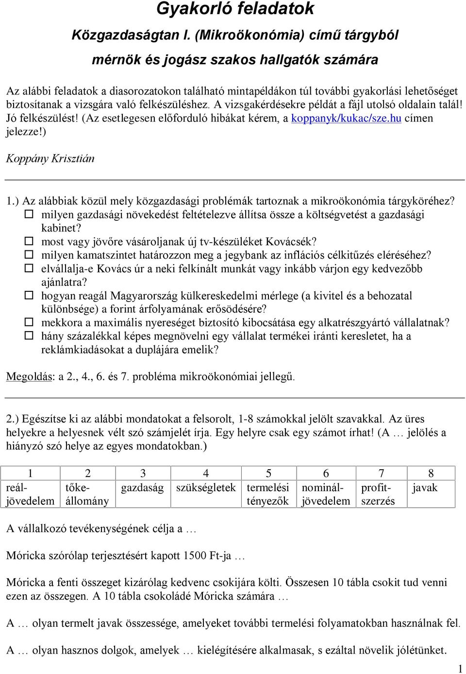 felkészüléshez. A vizsgakérdésekre példát a fájl utolsó oldalain talál! Jó felkészülést! (Az esetlegesen elõforduló hibákat kérem, a koppanyk/kukac/sze.hu címen jelezze!) Koppány Krisztián 1.